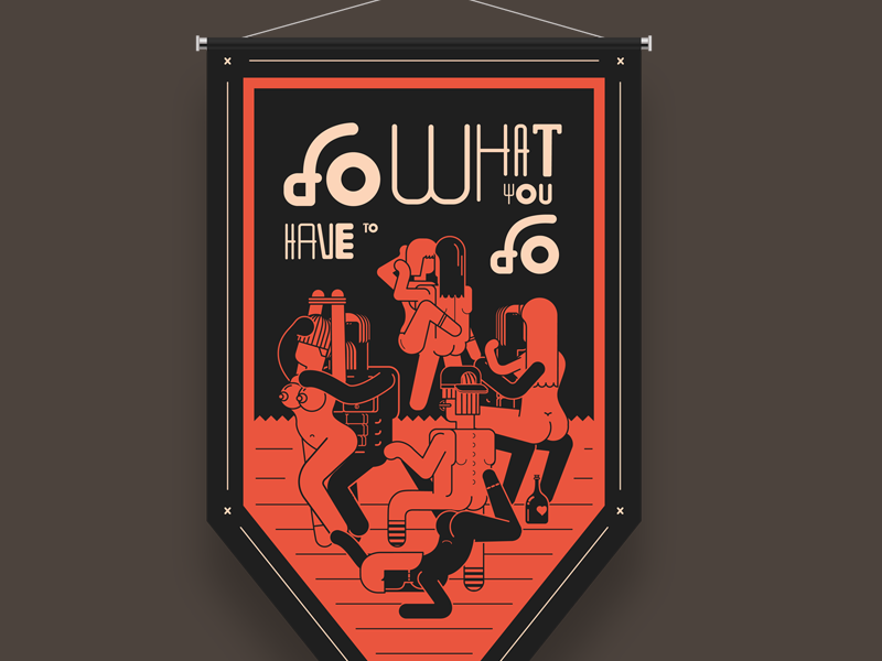 Do What You Have To Do (original) do what you have to do bedroom flag flagz sex group kinky sexy illustration graphic design
