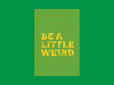 Be A Little Weird 2.0 design illusion type typography