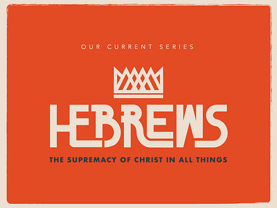 Hebrews Sermon Series christ crown hand drawn hebrews icon lettering orange sermon type typography
