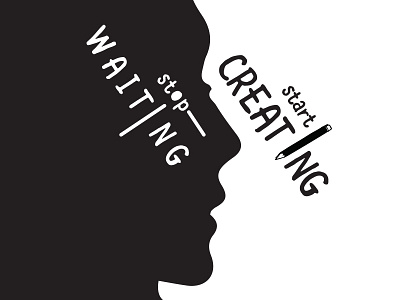 Stop Waiting Start Creating