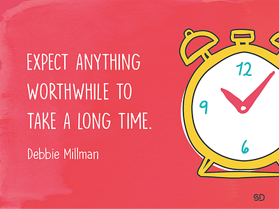 Expect anything worthwhile to take a long time clock colour green illustration quote quotes red sahar design time yellow