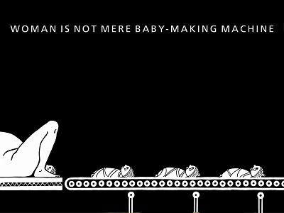 Woman is not mere baby-making machine baby design graphic design illustration bw black and white pattern poster traditional woman