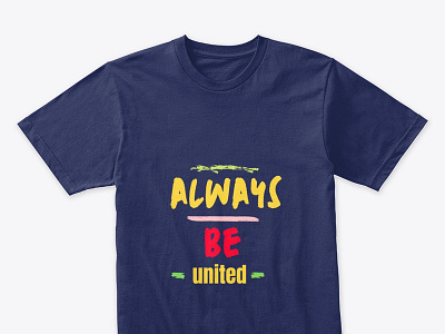 Always be united Tshirt design design simple tshirt tshit designs typography