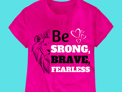 Be Strong, Brave and Fearless T shirt Design