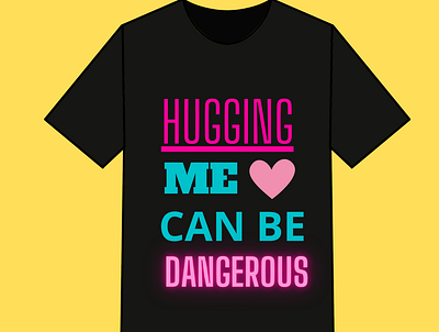 Hugging Me Can Be Dangerous T shirt Design design simple tshirt tshit designs typography