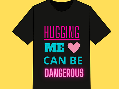 Hugging Me Can Be Dangerous T shirt Design