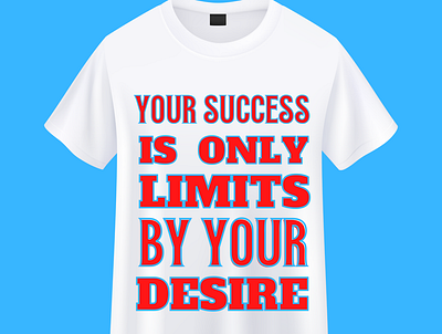 Your Success Is Only Limits By Your Desire T shirt design design simple tshirt tshit designs typography