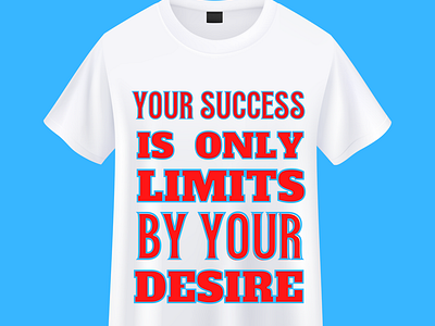 Your Success Is Only Limits By Your Desire T shirt design