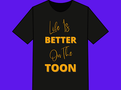 Life Is Better On The Toon T shirt Design