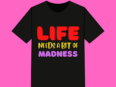 Life Needs A Bit Of Madness T shirt design design simple tshirt tshit designs typography