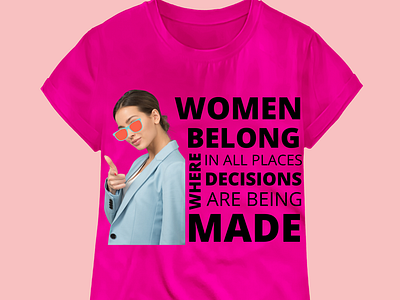 Women Belong In All Place Where Decisions Are Being Made t shirt