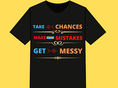 Take Chances Make Mistakes Get Messy Motivation Quote T shirt