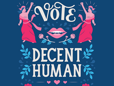 Vote Decent Human Being 2020 america dove election floral handlettering illustration lady lettering lips olive branch poppy poster primaries protest type typography vote woman