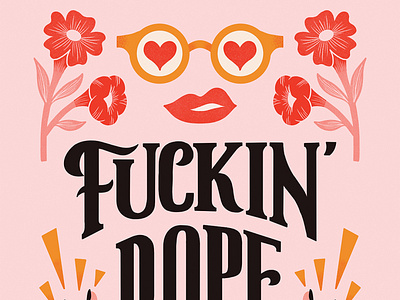 Fuckin' Dope fire floral flowers handlettering hands illustration lettering lips okay pink quote sunglasses type typography