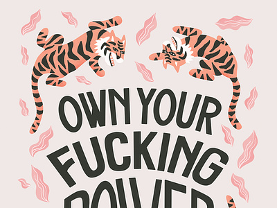 Own Your Fucking Power handlettering illustration jungles leaves lettering pink poster tigers type typography