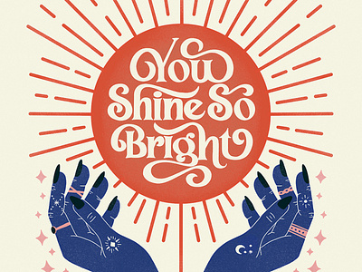 You Shine So Bright 70s boho handlettering hands illustration lettering nails poster quote retro rings stars sun sunshine tattoos type typography