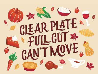 Clear Plate, Full Gut, Can't Move autumn dinner fall food handlettering illustration lettering meal pumpkin pumpkin pie turkey type typography