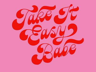 Take It Easy Babe 60s 70s fat bottom fat bottomed handlettering lettering pink red retro script type typography vintage