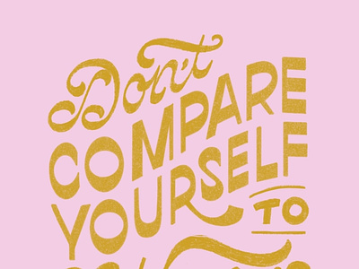 Don't Compare Yourself to Others advice confidence gold handlettering imposter syndrome inspiration lettering motivation pink quote tips type typography