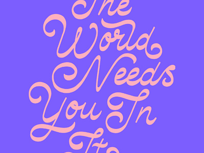 The World Needs You In It handlettering lettering mental health pink purple reverse contrast script swash type typography