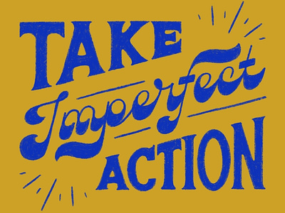 Take Imperfect Action 70s blue fat bottom fat bottomed gold handlettering lettering retro script type typography vintage