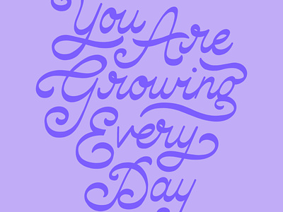 You Are Growing Every Day growth handlettering lettering mental health purple reverse contrast script self-love type typography