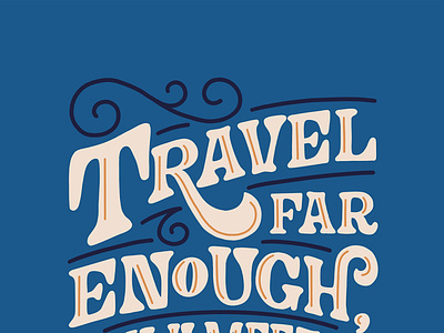 Travel Far Enough, You Meet Yourself editorial handlettering illustration journey lettering magazine quote serif travel type typography