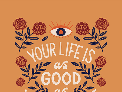 Your Life is as Good as Your Mindset editorial eye floral flowers handlettering illustration lettering magazine quote rose type typography