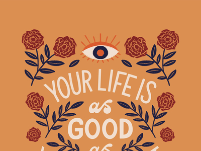 Your Life is as Good as Your Mindset editorial eye floral flowers handlettering illustration lettering magazine quote rose type typography