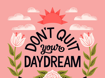 Don't Quit Your Daydream clouds design floral flowers handlettering illustration inspirational lettering motivational pink quote sans serif script sun type typography