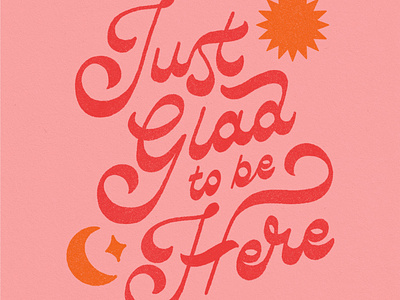 Just Glad to Be Here handlettering illustration lettering moon pink poster quote retro reverse contrast script star sticker sun type typography