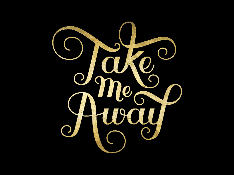 Take Me Away Animation animation black foil gif gold handlettering lettering print society6 travel typogaphy wanderlust