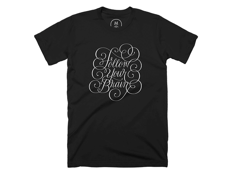 Follow Your Brain on Cotton Bureau cotton bureau funny gif handlettering lettering quote script t shirt type typography