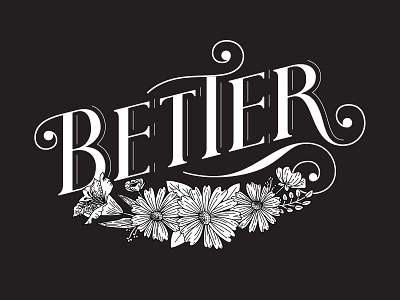 Better ball terminal black and white floral flowers handlettering illustration lettering serif shadow type typography