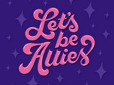 Let's Be Allies 70s funky handlettering illustration lettering pink purple retro script stars type typography