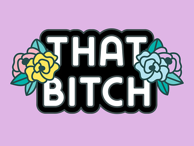 That Bitch enamel pin floral flowers handlettering illustration lettering quote type typography