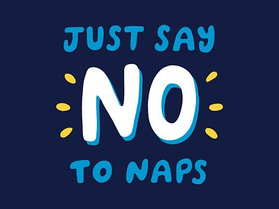 Just Say No To Naps! apparel cute kids lettering naps no type typography vector