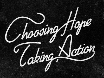 Choosing Hope, Taking Action black and white texture type typography vintage