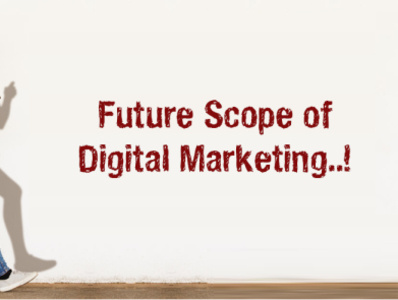 The Future Scope of the Digital Marketing Industry scope of internet marketing