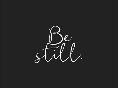 Be Still black quote quote deisgn quote design quoteoftheday script type typography