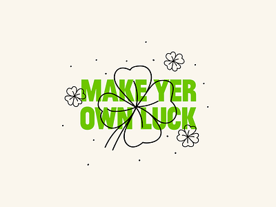 Make Yer Own Luck clover illustration ireland luck motivation quote typography
