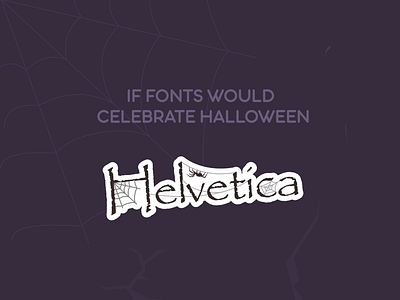 Helvetica - If fonts would celebrate Halloween font halloween halloween design halloween font halloween sticker helvetica papyrus scary spider spider web spooky sticker typeface