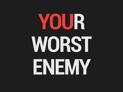 You Are Your Worst