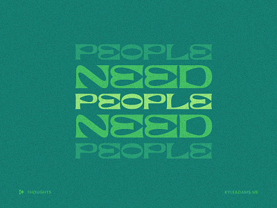 People Need People 2020 2021 font people saying thought type typeography