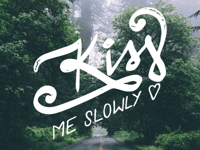 Kiss Me Slowly daily typo hand drawn inspiration nature road typo typography