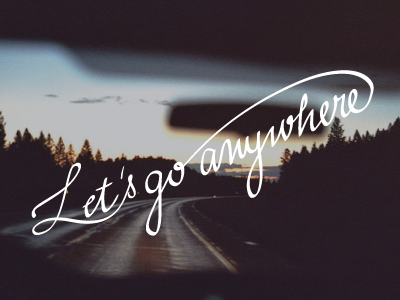 Let's go anywhere daily typo hand drawn inspiration nature road typo typography