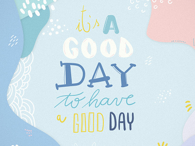 It's A Good Day To Have A Good Day daily typo design hand drawn motivation motivational typo typography