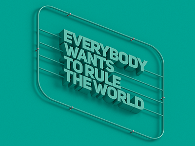 Everybody Wants to rule the world 3d text 3d type 3d typography cinema4d letter lettering music render typogaphy