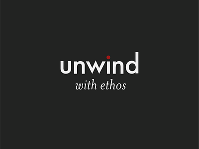 Unwind with Ethos