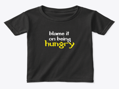 Blame it on being hungry design best selling blame it on being hungry design designing t shirt everyday design shirt design